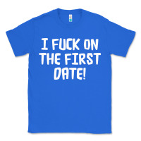 True Royal i f'ck on the first date Classic Tee - artisFamous
