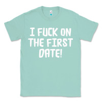 Seafoam i f'ck on the first date Classic Tee - artisFamous