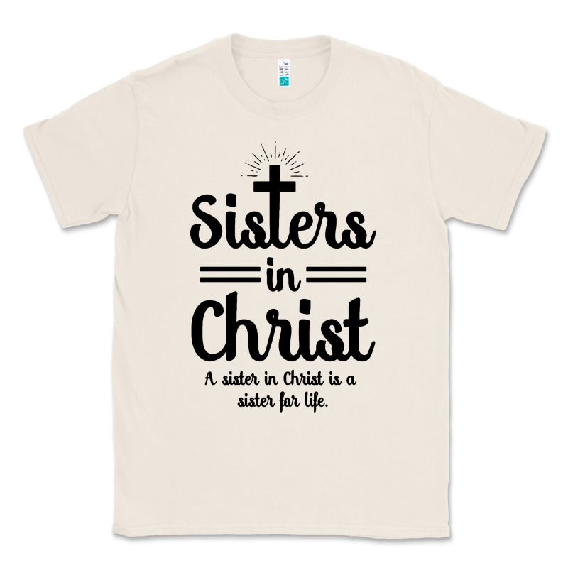 Sister In Christ Classic Tee by artisFamous | Teevron