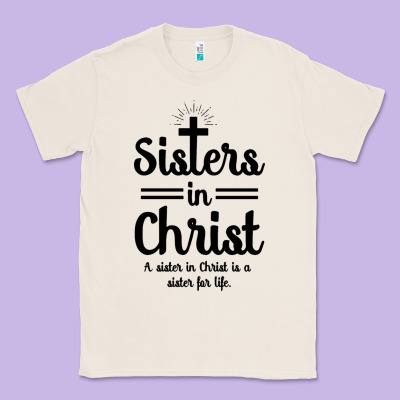 Sister In Christ Classic Tee Designed By Artisfamous
