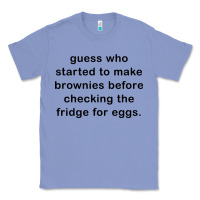 Colony Blue guess who started to make brownies Classic Tee - artisFamous
