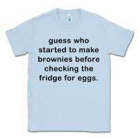 Dusty Blue guess who started to make brownies Classic Tee - artisFamous