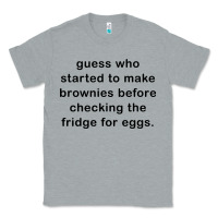 Heather Grey guess who started to make brownies Classic Tee - artisFamous