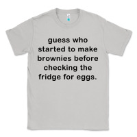 Moon Dust guess who started to make brownies Classic Tee - artisFamous
