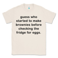 Natural guess who started to make brownies Classic Tee - artisFamous