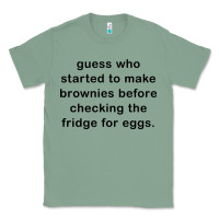 Sage guess who started to make brownies Classic Tee - artisFamous