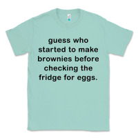 Seafoam guess who started to make brownies Classic Tee - artisFamous