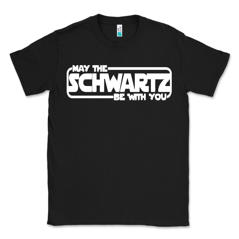 May The Schwartz Be With You Classic Tee by artisFamous | Teevron
