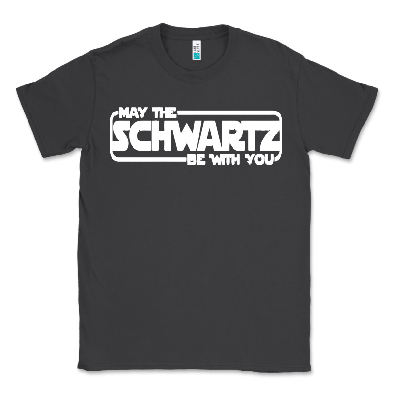 May The Schwartz Be With You Classic Tee by artisFamous | Teevron