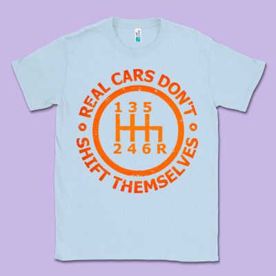 Real Cars Dont Shift Themselves Classic Tee Designed By Artisfamous
