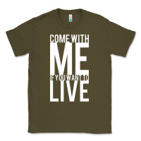Army Green come with me if you want to live Classic Tee - artisFamous