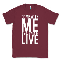 Burgundy come with me if you want to live Classic Tee - artisFamous
