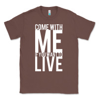 Chestnut come with me if you want to live Classic Tee - artisFamous