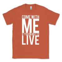 Copper come with me if you want to live Classic Tee - artisFamous