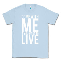 Dusty Blue come with me if you want to live Classic Tee - artisFamous