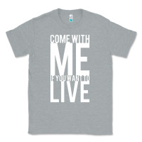 Heather Grey come with me if you want to live Classic Tee - artisFamous