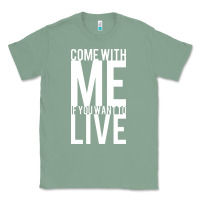 Sage come with me if you want to live Classic Tee - artisFamous