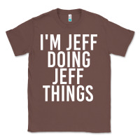 Chestnut i'm jeff doing jeff things shirt funny christmas gift idea Classic Tee - artisFamous