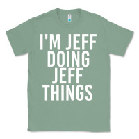 Sage i'm jeff doing jeff things shirt funny christmas gift idea Classic Tee - artisFamous