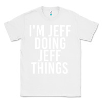 White i'm jeff doing jeff things shirt funny christmas gift idea Classic Tee - artisFamous