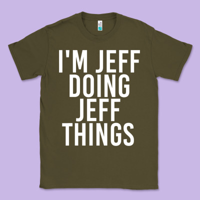 I'm Jeff Doing Jeff Things Shirt Funny Christmas Gift Idea Classic Tee Designed By Artisfamous