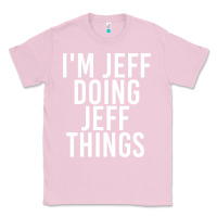 Bubblegum Pink i'm jeff doing jeff things shirt funny christmas gift idea Classic Tee - artisFamous