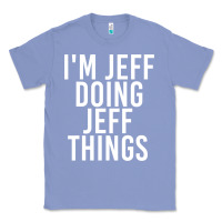 Colony Blue i'm jeff doing jeff things shirt funny christmas gift idea Classic Tee - artisFamous