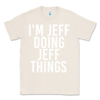 Natural i'm jeff doing jeff things shirt funny christmas gift idea Classic Tee - artisFamous