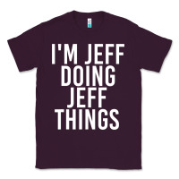 Plum i'm jeff doing jeff things shirt funny christmas gift idea Classic Tee - artisFamous