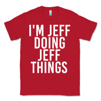 Red i'm jeff doing jeff things shirt funny christmas gift idea Classic Tee - artisFamous