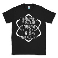 Black funny science geek universe is made of morons white Classic Tee - artisFamous