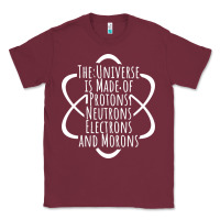 Burgundy funny science geek universe is made of morons white Classic Tee - artisFamous