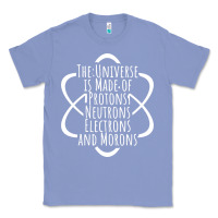 Colony Blue funny science geek universe is made of morons white Classic Tee - artisFamous