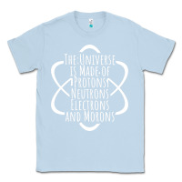 Dusty Blue funny science geek universe is made of morons white Classic Tee - artisFamous