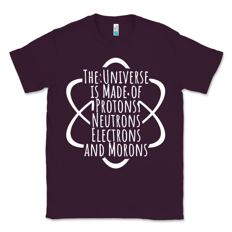 Funny Science Geek Universe Is Made Of Morons White Classic Tee by artisFamous | Teevron