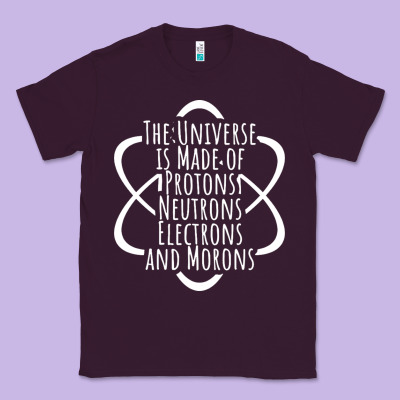 Funny Science Geek Universe Is Made Of Morons White Classic Tee Designed By Artisfamous