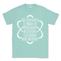 Seafoam funny science geek universe is made of morons white Classic Tee - artisFamous