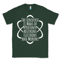 Sports Green funny science geek universe is made of morons white Classic Tee - artisFamous
