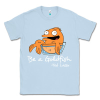 Be A Goldfish Ted Losso Classic Tee | Teevron
