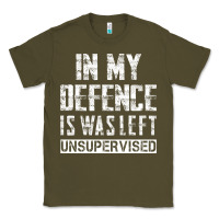 Army Green in my defence i was left unsupervised Classic Tee - artisFamous