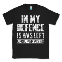 Black in my defence i was left unsupervised Classic Tee - artisFamous