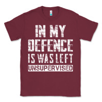 Burgundy in my defence i was left unsupervised Classic Tee - artisFamous