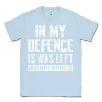 Dusty Blue in my defence i was left unsupervised Classic Tee - artisFamous