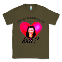 Army Green bella where the hell have you been loca Classic Tee - artisFamous