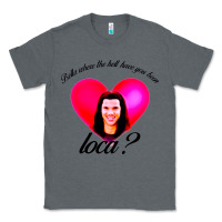 Charcoal Heather bella where the hell have you been loca Classic Tee - artisFamous