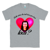 Heather Grey bella where the hell have you been loca Classic Tee - artisFamous