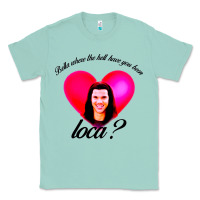 Seafoam bella where the hell have you been loca Classic Tee - artisFamous