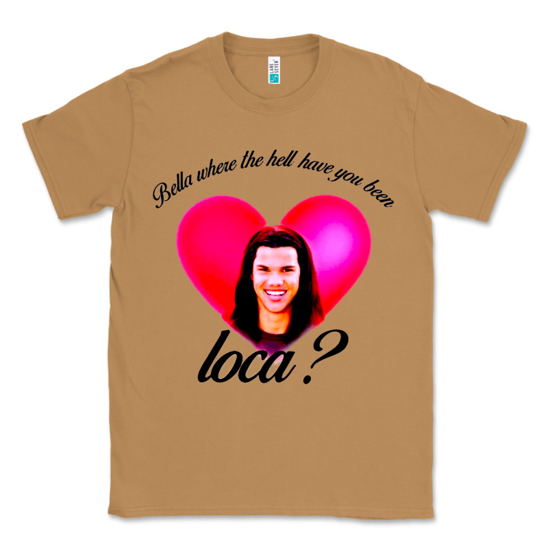 Bella Where The Hell Have You Been Loca Classic Tee by artisFamous | Teevron