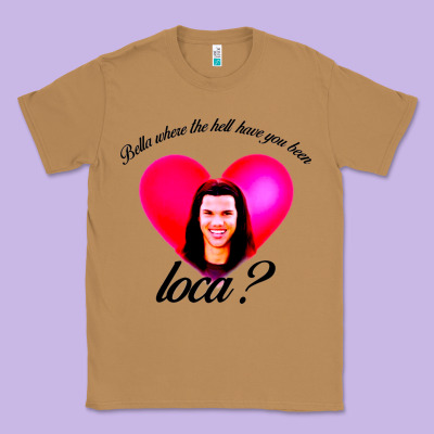 Bella Where The Hell Have You Been Loca Classic Tee Designed By Artisfamous