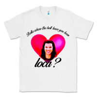 White bella where the hell have you been loca Classic Tee - artisFamous